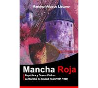 MANCHA ROJA: República y Guerra Civil en La Mancha de Ciudad Real (1931-1939) (Colección Ensayos)