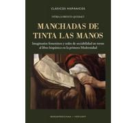 Manchadas de tinta las manos :imaginarios femeninos y redes de sociabilidad en torno al libro hispánico en la primera Modernidad: 43 (Clásicos Hispánicos)
