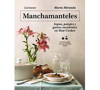 Manchamanteles. Sopas, potajes y guisos suculentos en Slow Cooker (LAROUSSE - Libros Ilustrados/ Prácticos - Gastronomía)