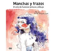 Manchas y Trazos. El Arte De Fusionar Pintura y dibujo (SIN COLECCION)