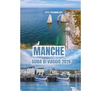 MANCHE GUIDA DI VIAGGIO 2026: Scopri le meraviglie costiere della Normandia, i monumenti storici, la cultura vibrante e i paesaggi europei mozzafiato