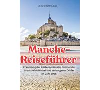 Manche-Reiseführer: Erkundung der Küstenperlen der Normandie, Mont-Saint-Michel und verborgener Dörfer im Jahr 2026