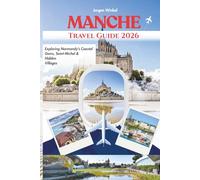 Manche Travel Guide: Exploring Normandy’s Coastal Gems, Mont-Saint-Michel & Hidden Villages in 2026