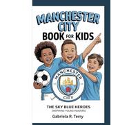 MANCHESTER CITY BOOK FOR KIDS: The Sky Blue Heroes (Inspiring Young Readers)