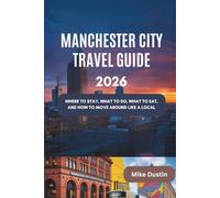 Manchester City Travel Guide 2026: Where to Stay, What to Do, What to Eat, and How to Move Around Like a Local