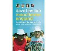 Manchester, England: A Cultural History of Dissent from the Industrial Revolution to Acid House