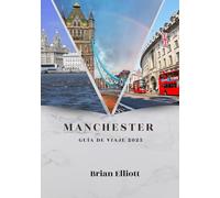 MANCHESTER GUÍA DE VIAJE 2025: Un viaje vibrante a través de la cultura, la historia y la vida moderna