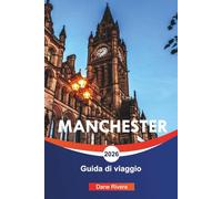MANCHESTER Guida di viaggio 2026: Tour di calcio, patrimonio musicale e cose da fare nel nord dell'Inghilterra
