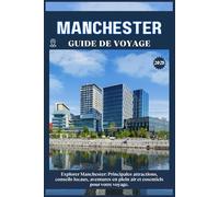 MANCHESTER GUIDE DE VOYAGE: Principales attractions, conseils locaux, aventures en plein air et essentiels de voyage pour votre séjour