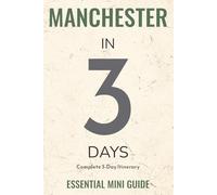 MANCHESTER IN 3 DAYS: Essential Mini Guide