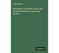 Manchester, Its Political, Social, and Commercial History, Ancient and Modern