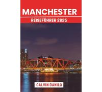 Manchester Reiseführer 2025: Ihr unverzichtbares Handbuch zu Top-Attraktionen, lokalen Restaurants, urbanen Abenteuern und Insider-Tipps