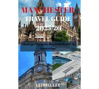 MANCHESTER TRAVEL GUIDE 2025/26: "Strategic Voyager’s Map to Refined City Immersion”