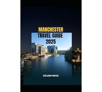 MANCHESTER TRAVEL GUIDE 2025 (The Explorer’s Companion 2025)