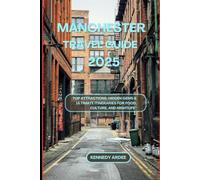 MANCHESTER TRAVEL GUIDE 2025: Top Attractions, Hidden Gems & Ultimate Itineraries for Food, Culture, and Nightlife (Looming Horizons 2025)
