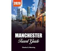MANCHESTER TRAVEL GUIDE 2026: Where to Eat, What to Do & Practical Travel Tips