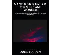 MANCHESTER UNITED: MIRACLES AND WONDER: PENNIES FROM HEAVEN: AFTER HOURS: THE PROMISE