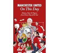 Manchester United On This Day: History, Facts & Figures from Every Day of the Year