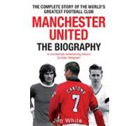 Manchester United: The Biography (ebook)