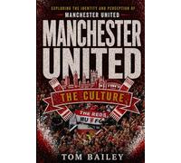 Manchester United: The Culture (The Culture: Football Clubs Series)