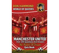 Manchester United: The Theatre Of Dreams Quiz Book: A Manchester United Quiz Book with Over 250 Questions & Answers - The Perfect Man United Gift for ... The Red Devils (Don Hammond World Of Quizzes)