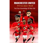 Manchester United Trivia Quiz Book: Test Your Knowledge Of Man Utd