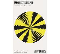 Manchester unspun: How a city got high on music