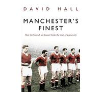 Manchester's Finest – Cómo el desastre aéreo de Múnich rompió el corazón de una gran ciudad