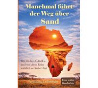 Manchmal führt der Weg über Sand: Mit 68 durch Afrika - und was diese Reise wirklich verändert hat.