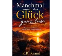„Manchmal kommt das Glück ganz leise“: Warum wir es übersehen und wie wir es wieder entdecken