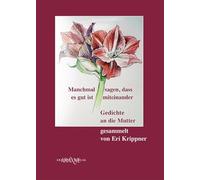 Manchmal sagen, dass es gut ist miteinender: Gedichte an die Mutter