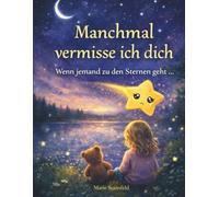 Manchmal vermisse ich dich: Wenn jemand zu den Sternen geht (Zara, die kleine Sternschnuppe)