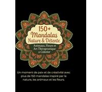 Manda a colorier: Plus de 150 mandalas apaisant et relaxant pour libéré le stress et la sérénité.