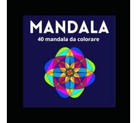 Mandala: 40 mandala antistress da colorare per adulti e bambini