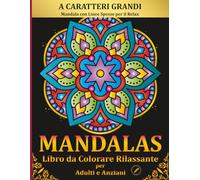 Mandala a Caratteri Grandi - Libro da Colorare Rilassante per Adulti e Anziani: 50 Mandala con Linee Spesse per il Relax, l’Alleviamento dello Stress ... (Libri da Colorare a Caratteri Grandi)