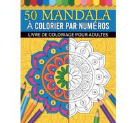 Mandala à colorier par numéros Livre de coloriage pour adultes: Dessins de mandalas relaxants avec modèles numérotés faciles à suivre pour la créativité, la détente et la pleine conscience