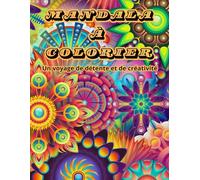 Mandala à colorier-un voyage de détente ed de créativité: Un livre de coloriage apaisant pour petits et grands - plus de 70 illustrations à colorier pour évacuer le stress et retrouver la sérénité.