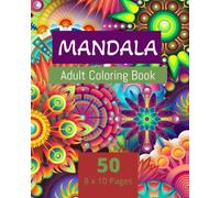 Mandala Adult Coloring Book: 50 Beautiful Mandalas and Floral Designs to Color for Stress, Anxiety Relief and Relaxation