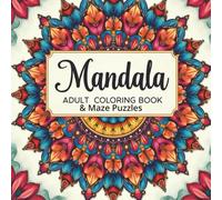 Mandala Adult Coloring Book & Maze Puzzles: 50+ Beautiful Patterns for Fun and Stress Relief and 50+ Maze Puzzles
