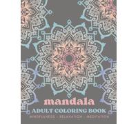 Mandala Adult Coloring Book: Mindfulness- Relaxation- Meditation