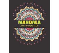 Mandala Adult Coloring Book: Relaxation ; Stress Relieving Designs Animals, Mandalas, Flowers, Paisley Patterns And So Much More