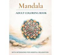 Mandala - adult coloring book with intentions for mindful relaxation: A Calm Coloring Book with 55 Mandalas for Focus, Relaxation and Presence
