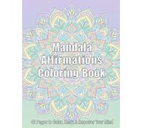 Mandala Affirmation Coloring Book: Relaxing Positive Quotes for Stress Relief & Mindfulness