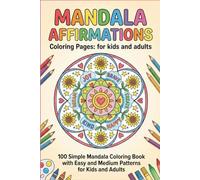 Mandala Affirmations: Coloring Pages: for kids and adults, 100 Simple Mandala Coloring Book with Easy and Medium Patterns for Kids and Adults