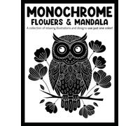 Mandala and Flowers Monochrome Coloring Book: Elegant Designs for Relaxation and Creativity, 50 Beautiful Black and White Illustrations of Floral Mandalas for Mindful Coloring