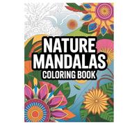 Mandala and Nature Coloring Book: 100 Designs for Relaxation for All Ages: Unwind with intricate floral, animal, and forest patterns for mindfulness and creative expression.