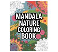 Mandala and Nature Coloring Book: 100 Designs for Stress Relief for All Ages: Relaxing Floral, Animal, and Geometric Patterns for Mindfulness and Creative Fun