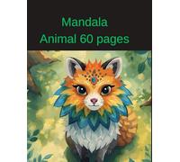 Mandala animal 60 pages: Discover the beauty of animals in Mandalas : relaxation and coloring.