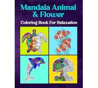 Mandala Animal and Flower Coloring Book for Adults Art Lovers Teens for Mindfulness Relaxation Art Therapy