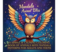 Mandala Animal Bliss: A Simple & Calming Coloring Book Of Animals with Mandala Patterns For Adults and Teens
